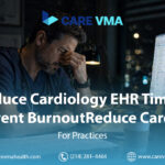 Streamline Cardiology Documentation: How Virtual Medical Assistants Reduce EHR Time and Prevent Burnout