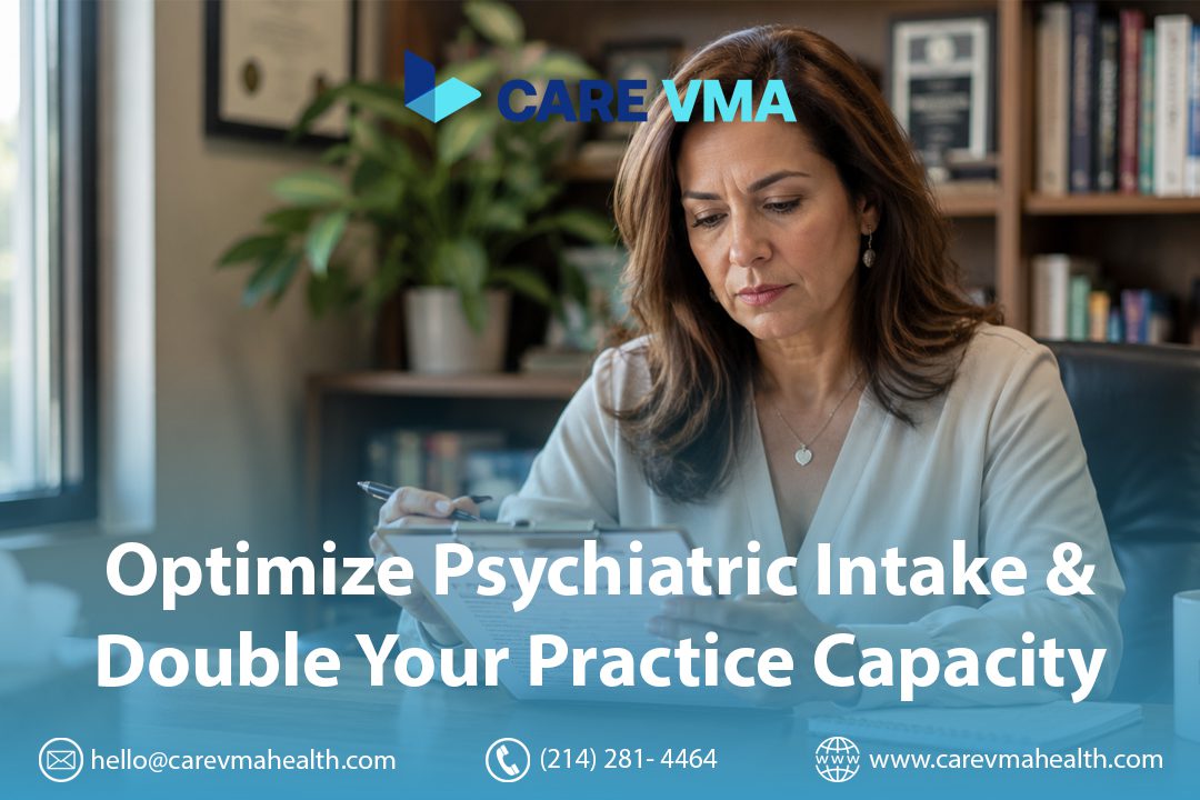 Streamline Your Psychiatric Intake Process: How Virtual Medical Assistants Reduce Administrative Burden and Reclaim Clinician Time